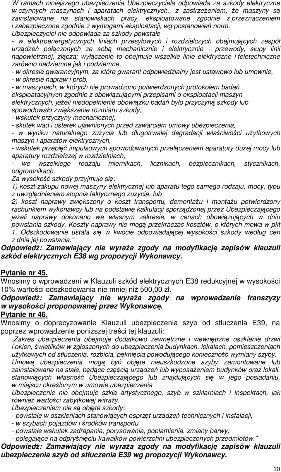 Ubezpieczyciel nie odpowiada za szkody powstałe - w elektroenergetycznych liniach przesyłowych i rozdzielczych obejmujących zespół urządzeń połączonych ze sobą mechanicznie i elektrycznie - przewody,