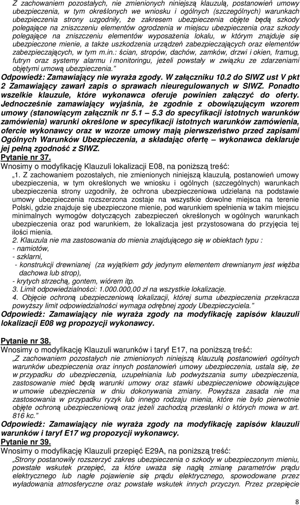 się ubezpieczone mienie, a także uszkodzenia urządzeń zabezpieczających oraz elementów zabezpieczających, w tym m.in.