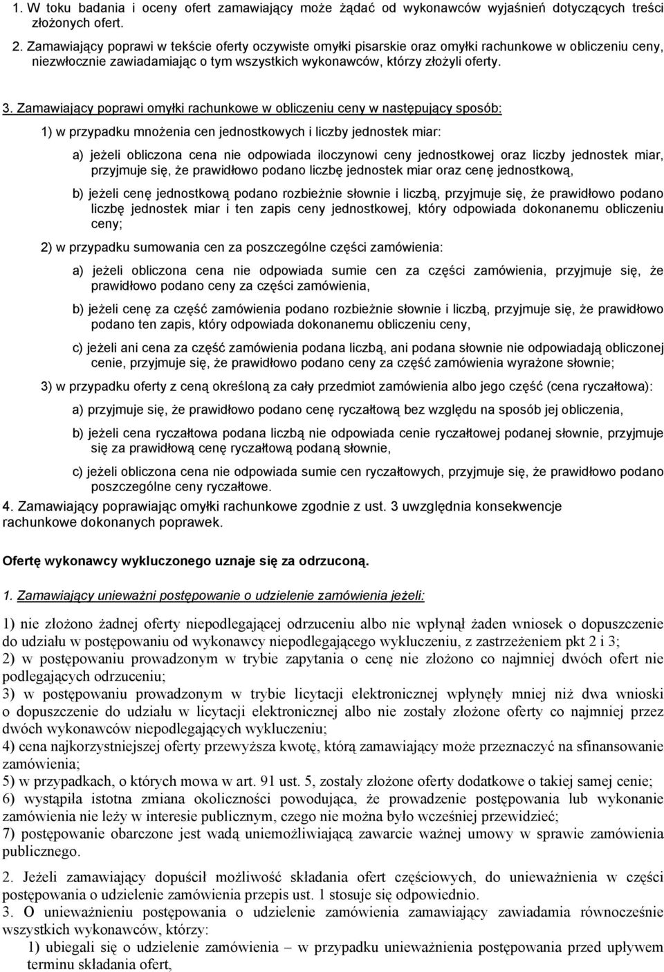 Zamawiający poprawi omyłki rachunkowe w obliczeniu ceny w następujący sposób: 1) w przypadku mnożenia cen jednostkowych i liczby jednostek miar: a) jeżeli obliczona cena nie odpowiada iloczynowi ceny