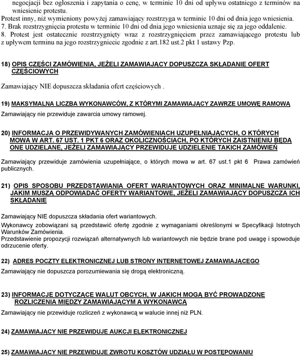 Brak rozstrzygnięcia protestu w terminie 10 dni od dnia jego wniesienia uznaje się za jego oddalenie. 8.