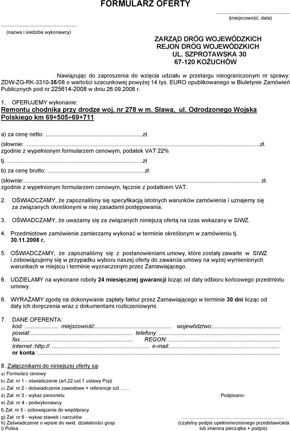 EURO opublikowanego w Biuletynie Zamówień Publicznych pod nr 225614-2008 w dniu 26.09.2008 r. 1. OFERUJEMY wykonanie: Remontu chodnika przy drodze woj. nr 278 w m. Sława, ul.