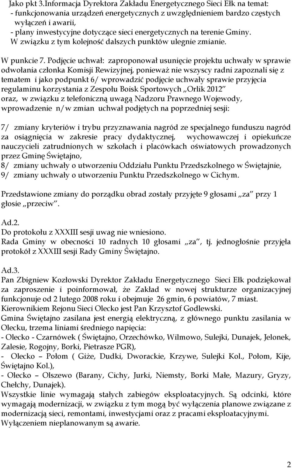 energetycznych na terenie Gminy. W związku z tym kolejność dalszych punktów ulegnie zmianie. W punkcie 7.