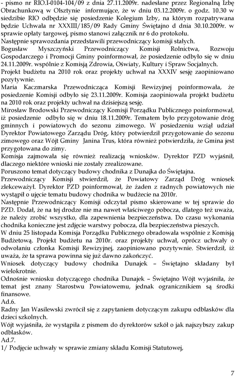 w sprawie opłaty targowej, pismo stanowi załącznik nr 6 do protokołu. Następnie sprawozdania przedstawili przewodniczący komisji stałych.