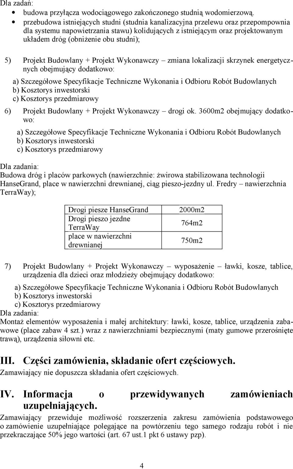 5) Projekt Budowlany + Projekt Wykonawczy zmiana lokalizacji skrzynek energetycznych obejmujący dodatkowo: 6) Projekt Budowlany + Projekt Wykonawczy drogi ok.