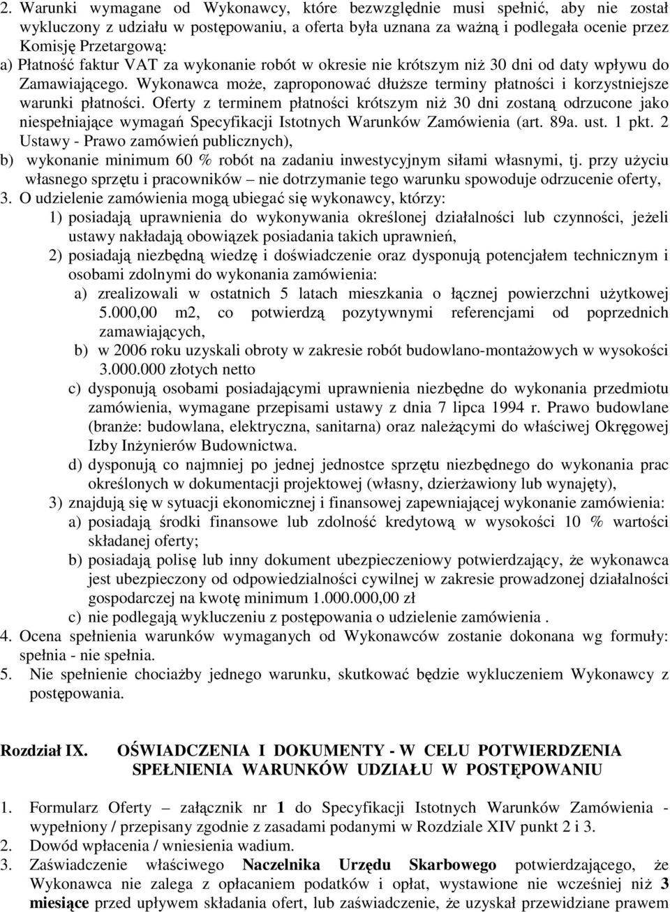 Oferty z terminem płatności krótszym niŝ 30 dni zostaną odrzucone jako niespełniające wymagań Specyfikacji Istotnych Warunków Zamówienia (art. 89a. ust. 1 pkt.