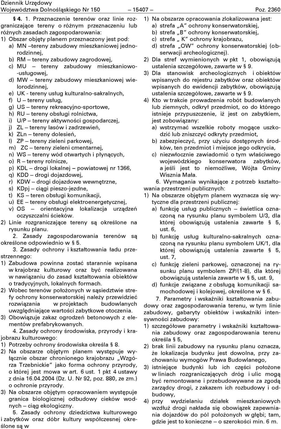 tereny zabudowy mieszkaniowej jednorodzinnej, b) RM tereny zabudowy zagrodowej, c) MU tereny zabudowy mieszkaniowo- -usługowej, d) MW tereny zabudowy mieszkaniowej wielorodzinnej, e) UK - tereny