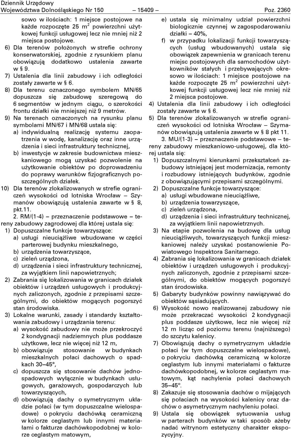 7) Ustalenia dla linii zabudowy i ich odległoōci zostały zawarte w 6.