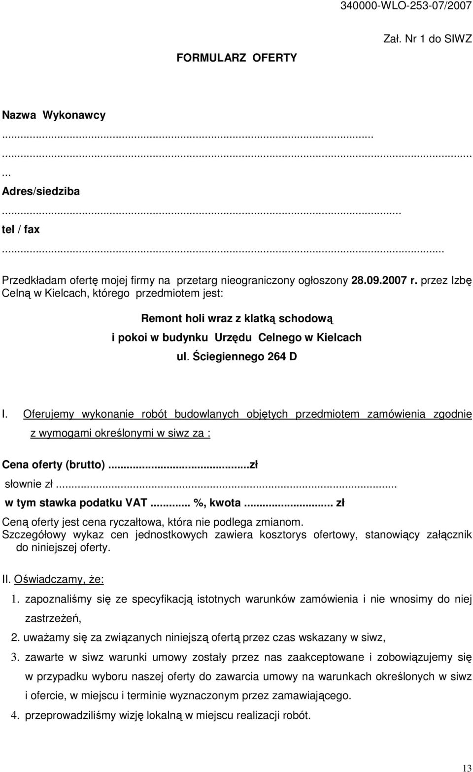 Oferujemy wykonanie robót budowlanych objętych przedmiotem zamówienia zgodnie z wymogami określonymi w siwz za : Cena oferty (brutto)...zł słownie zł... w tym stawka podatku VAT... %, kwota.