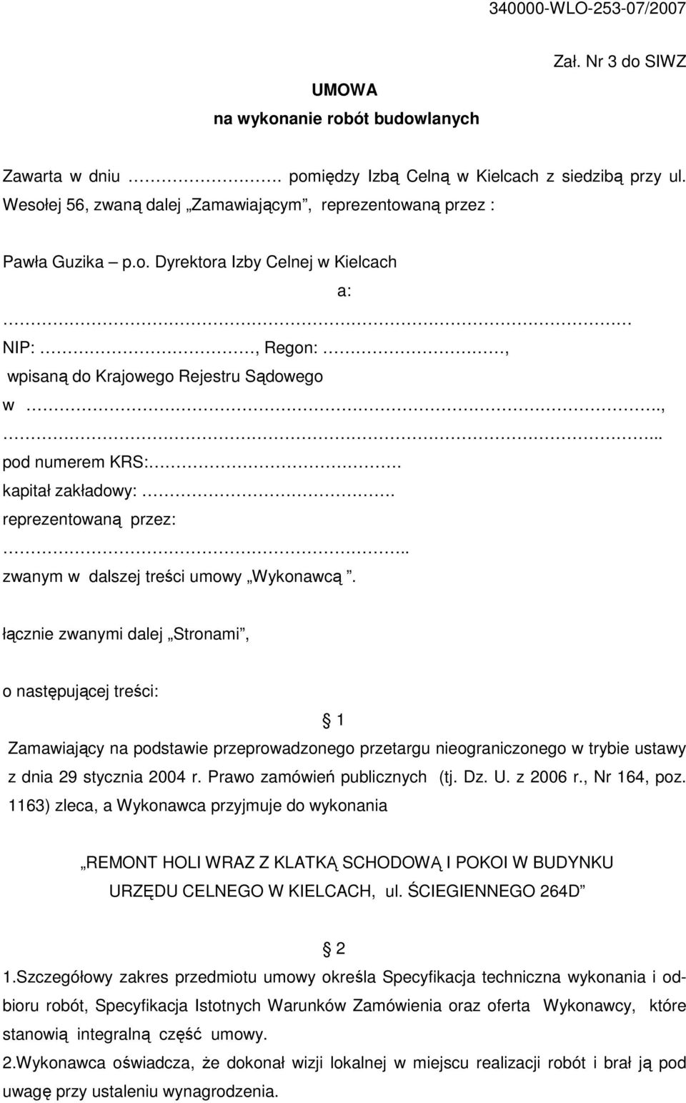 łącznie zwanymi dalej Stronami, o następującej treści: 1 Zamawiający na podstawie przeprowadzonego przetargu nieograniczonego w trybie ustawy z dnia 29 stycznia 2004 r. Prawo zamówień publicznych (tj.