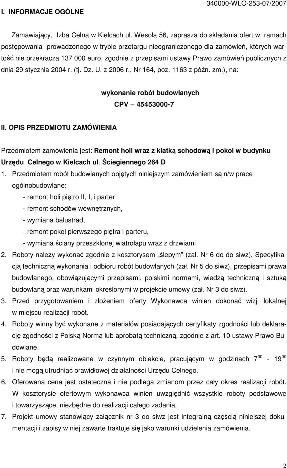 Prawo zamówień publicznych z dnia 29 stycznia 2004 r. (tj. Dz. U. z 2006 r., Nr 164, poz. 1163 z późn. zm.), na: wykonanie robót budowlanych CPV 45453000-7 II.