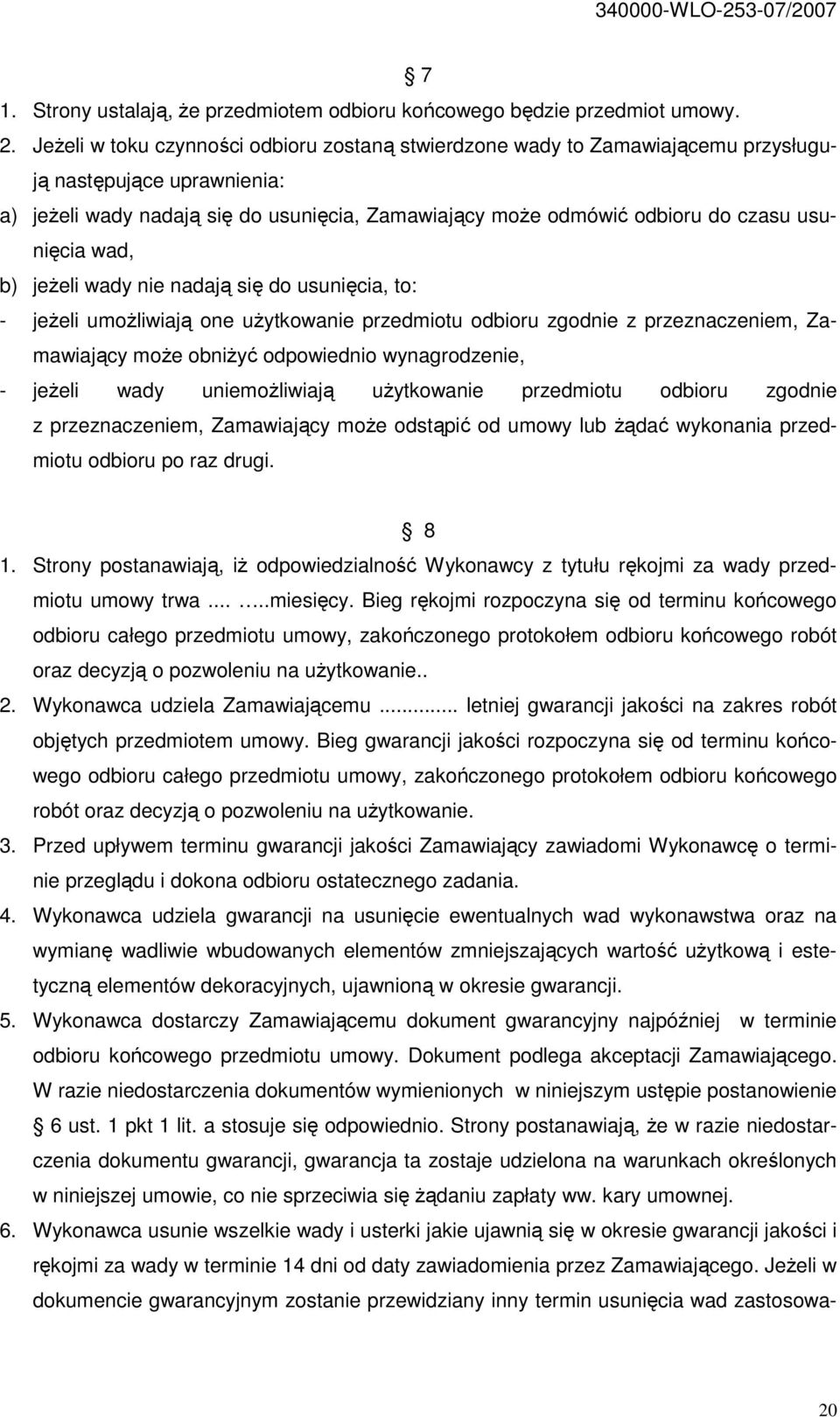 usunięcia wad, b) jeŝeli wady nie nadają się do usunięcia, to: - jeŝeli umoŝliwiają one uŝytkowanie przedmiotu odbioru zgodnie z przeznaczeniem, Zamawiający moŝe obniŝyć odpowiednio wynagrodzenie, -