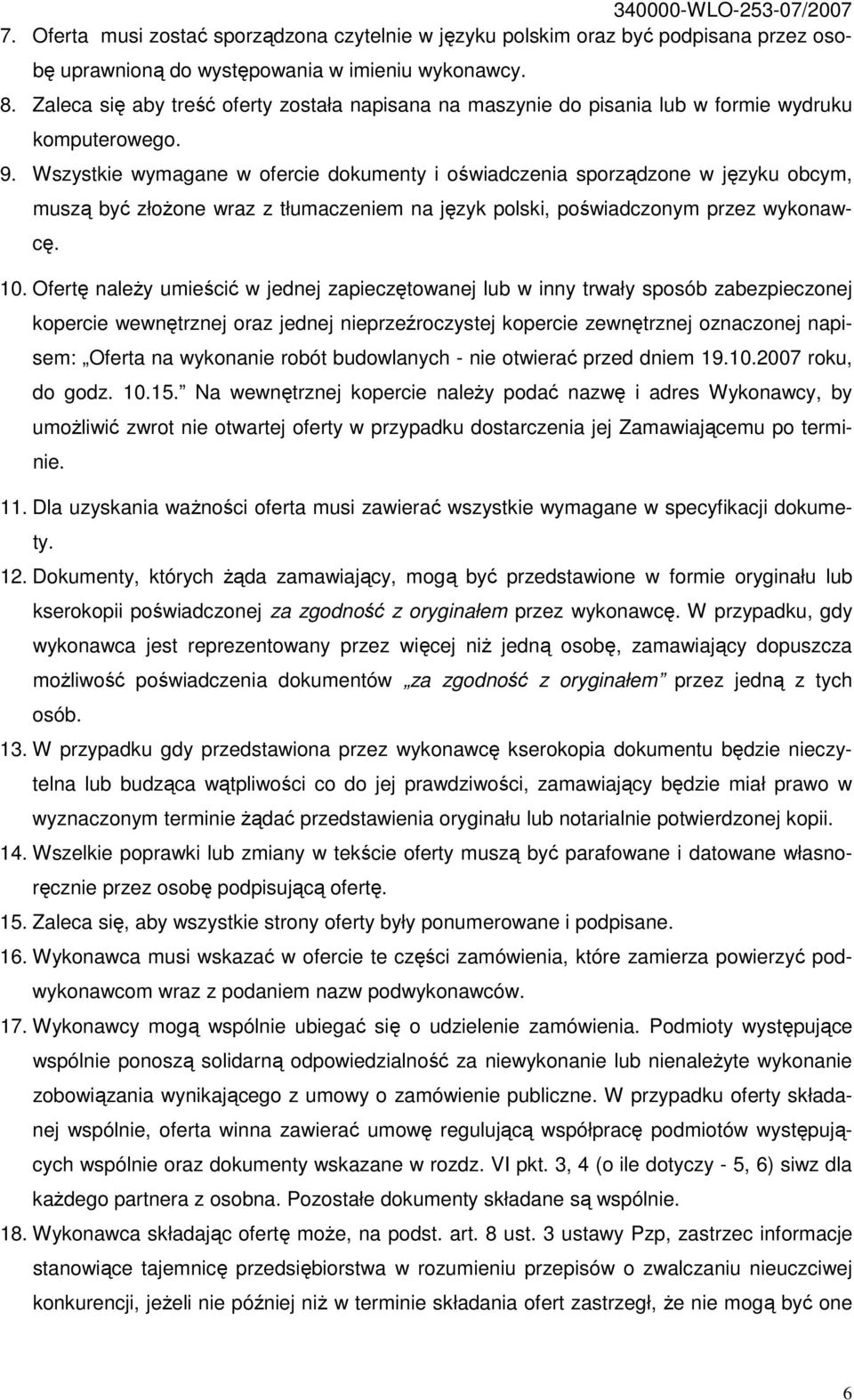 Wszystkie wymagane w ofercie dokumenty i oświadczenia sporządzone w języku obcym, muszą być złoŝone wraz z tłumaczeniem na język polski, poświadczonym przez wykonawcę. 10.