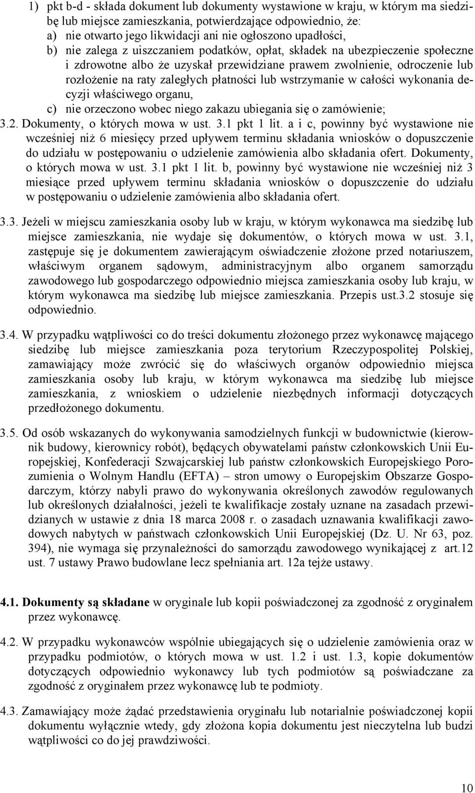 płatności lub wstrzymanie w całości wykonania decyzji właściwego organu, c) nie orzeczono wobec niego zakazu ubiegania się o zamówienie; 3.2. Dokumenty, o których mowa w ust. 3.1 pkt 1 lit.