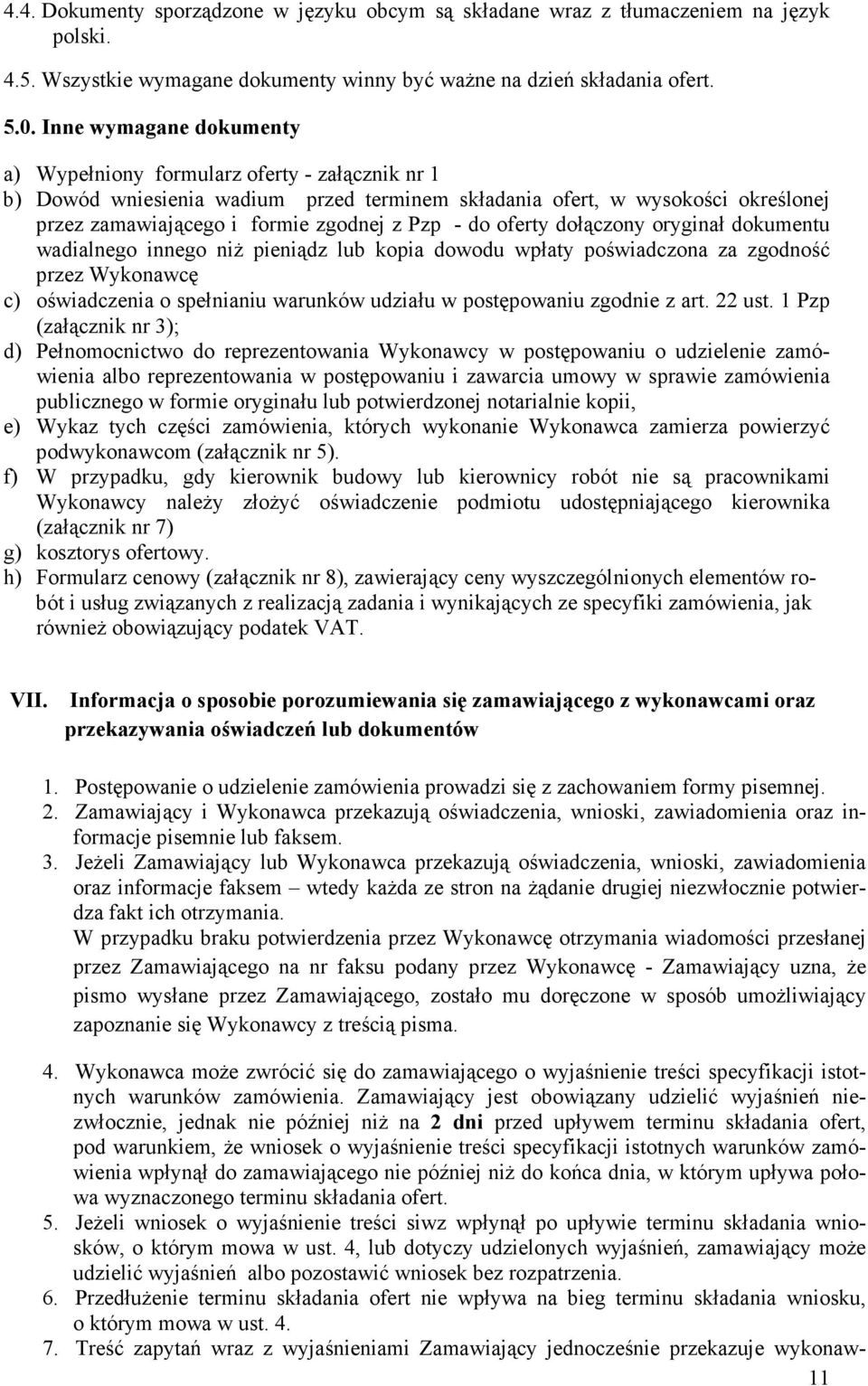 do oferty dołączony oryginał dokumentu wadialnego innego niŝ pieniądz lub kopia dowodu wpłaty poświadczona za zgodność przez Wykonawcę c) oświadczenia o spełnianiu warunków udziału w postępowaniu