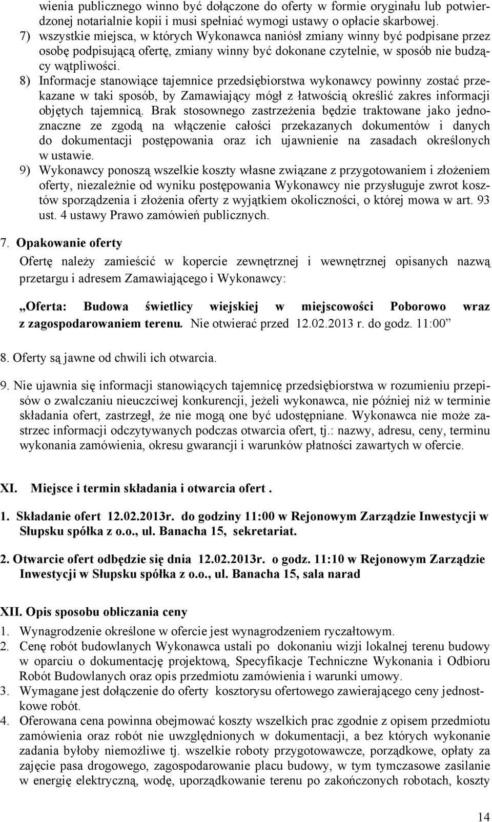 8) Informacje stanowiące tajemnice przedsiębiorstwa wykonawcy powinny zostać przekazane w taki sposób, by Zamawiający mógł z łatwością określić zakres informacji objętych tajemnicą.