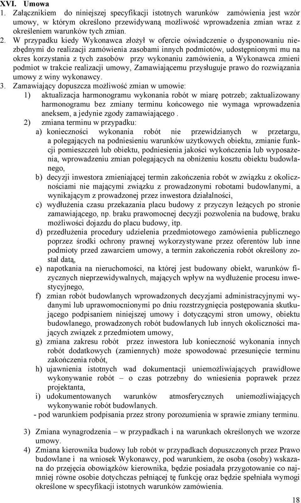 W przypadku kiedy Wykonawca złoŝył w ofercie oświadczenie o dysponowaniu niezbędnymi do realizacji zamówienia zasobami innych podmiotów, udostępnionymi mu na okres korzystania z tych zasobów przy