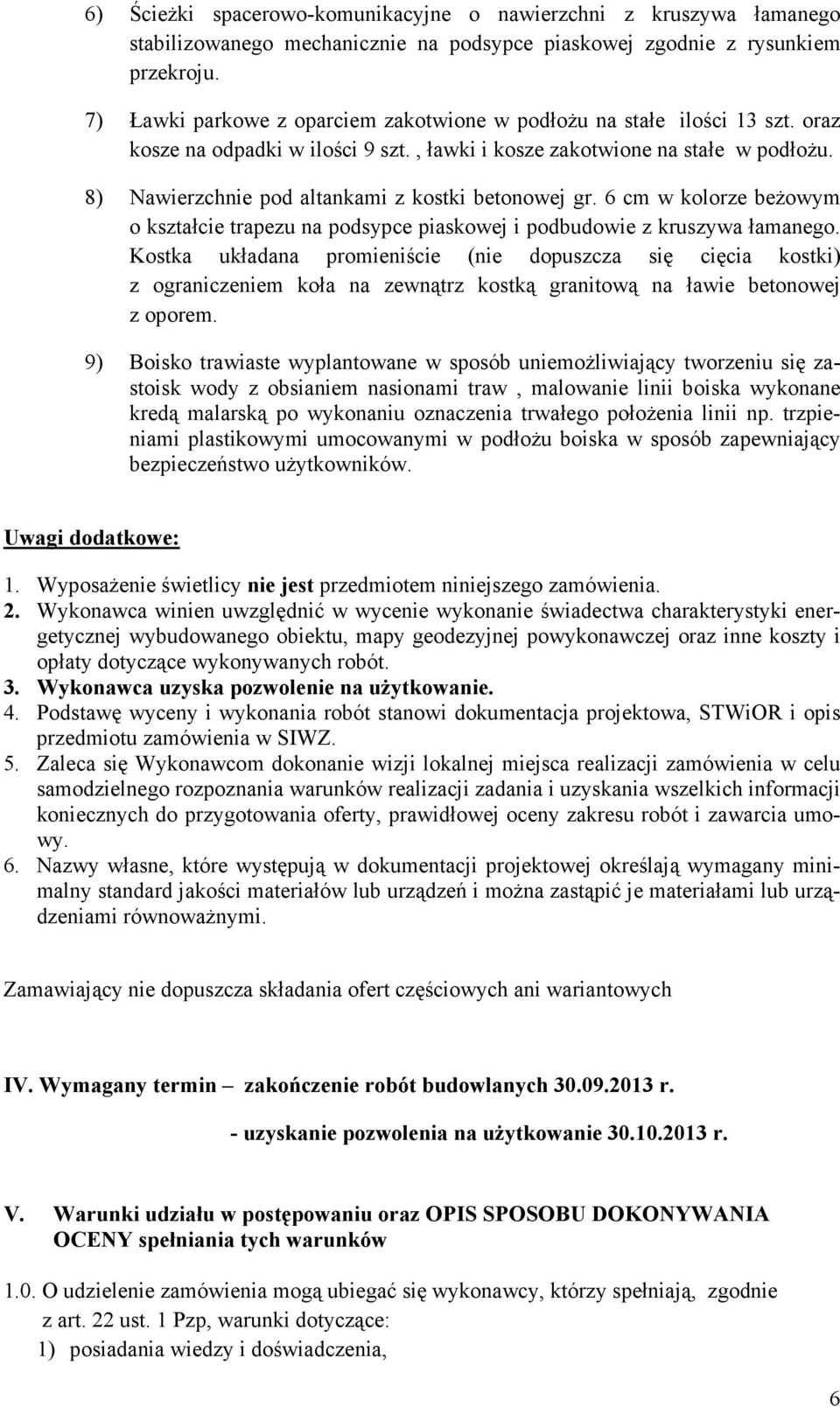 8) Nawierzchnie pod altankami z kostki betonowej gr. 6 cm w kolorze beŝowym o kształcie trapezu na podsypce piaskowej i podbudowie z kruszywa łamanego.