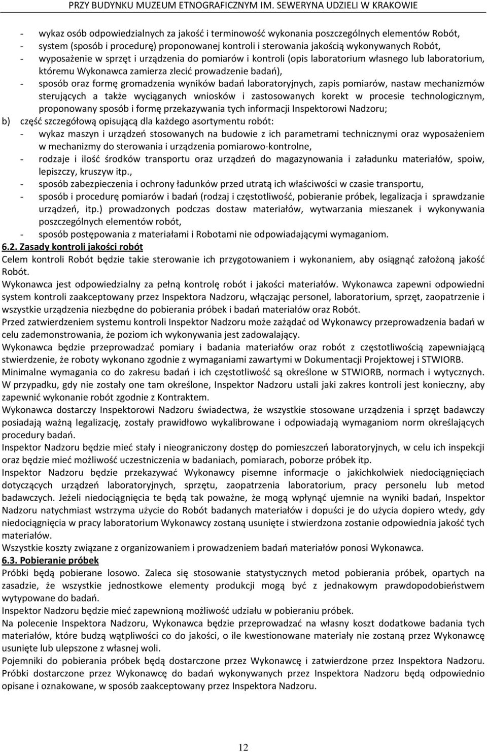 badań laboratoryjnych, zapis pomiarów, nastaw mechanizmów sterujących a także wyciąganych wniosków i zastosowanych korekt w procesie technologicznym, proponowany sposób i formę przekazywania tych