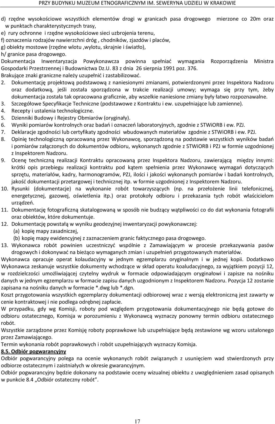 Dokumentacja Inwentaryzacja Powykonawcza powinna spełniać wymagania Rozporządzenia Ministra Gospodarki Przestrzennej i Budownictwa Dz.U. 83 z dnia 26 sierpnia 1991 poz. 376.