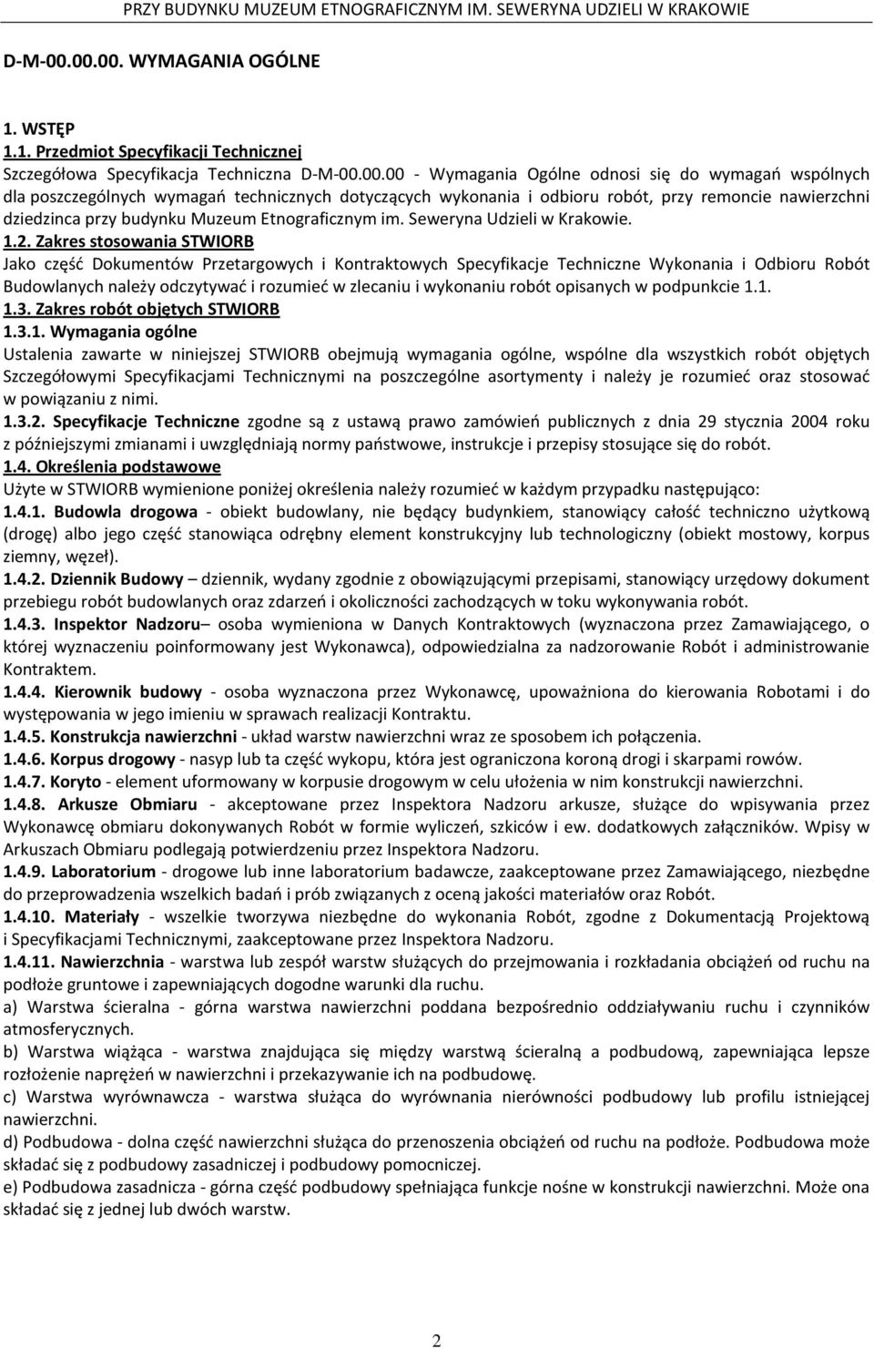 00 - Wymagania Ogólne odnosi się do wymagań wspólnych dla poszczególnych wymagań technicznych dotyczących wykonania i odbioru robót, przy remoncie nawierzchni dziedzinca przy budynku Muzeum