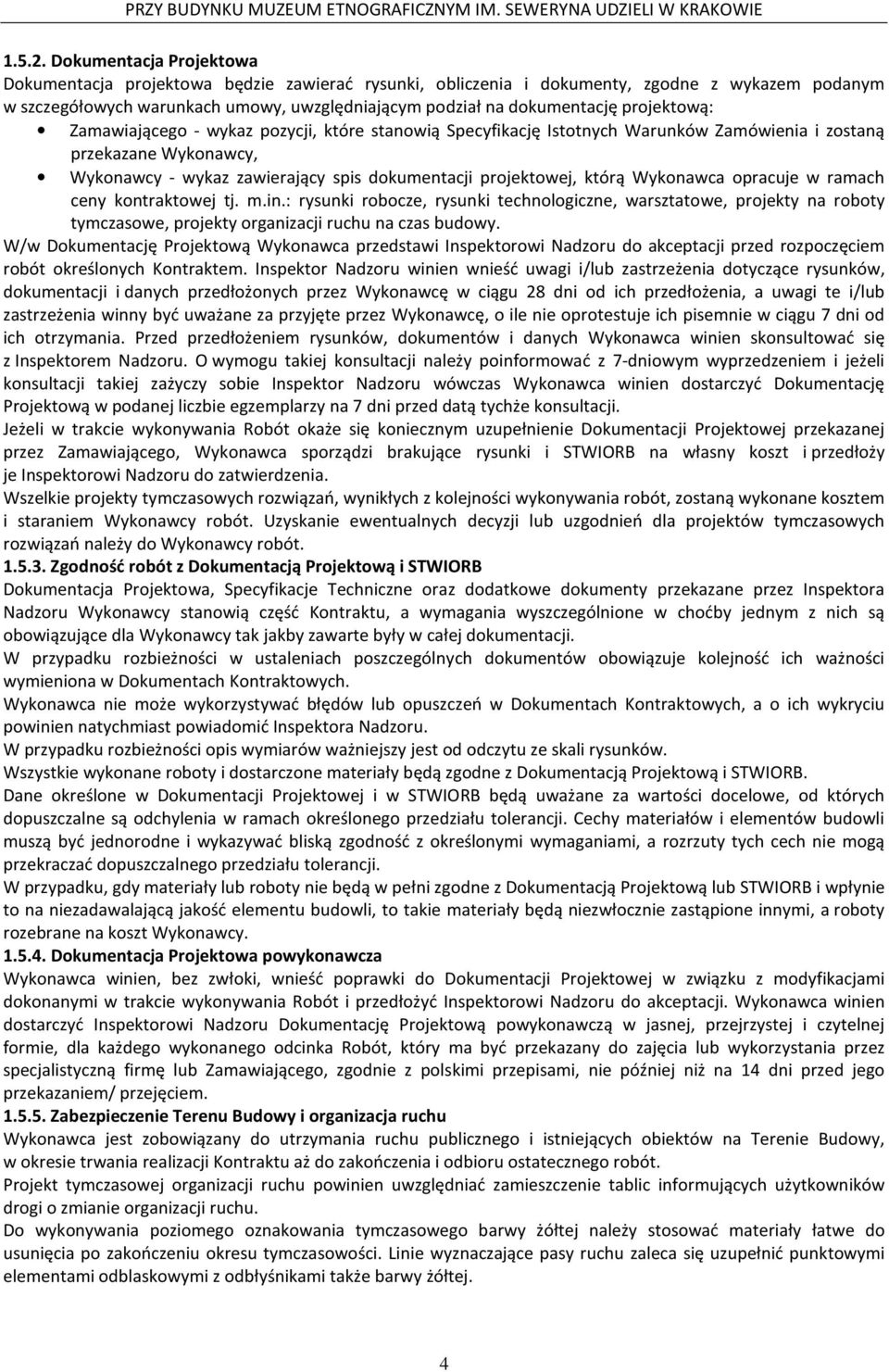 projektową: Zamawiającego - wykaz pozycji, które stanowią Specyfikację Istotnych Warunków Zamówienia i zostaną przekazane Wykonawcy, Wykonawcy - wykaz zawierający spis dokumentacji projektowej, którą