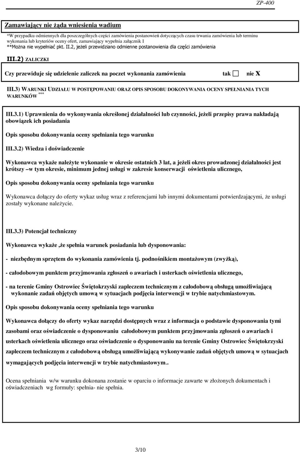 2) ZALICZKI Czy przewiduje się udzielenie zaliczek na poczet wykonania zamówienia tak nie x III.3) WARUNKI UDZIAŁU W POSTĘPOWANIU ORAZ OPIS SPOSOBU DOKONYWANIA OCENY SPEŁNIANIA TYCH WARUNKÓW *** III.