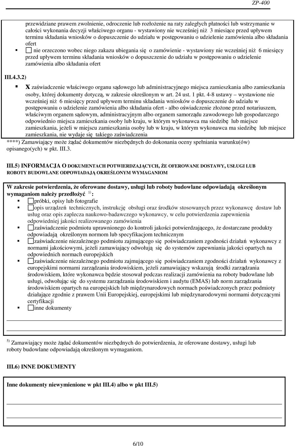 nie wcześniej niż 6 miesięcy przed upływem terminu składania wniosków o dopuszczenie do udziału w postępowaniu o udzielenie zamówienia albo składania ofert III.4.3.