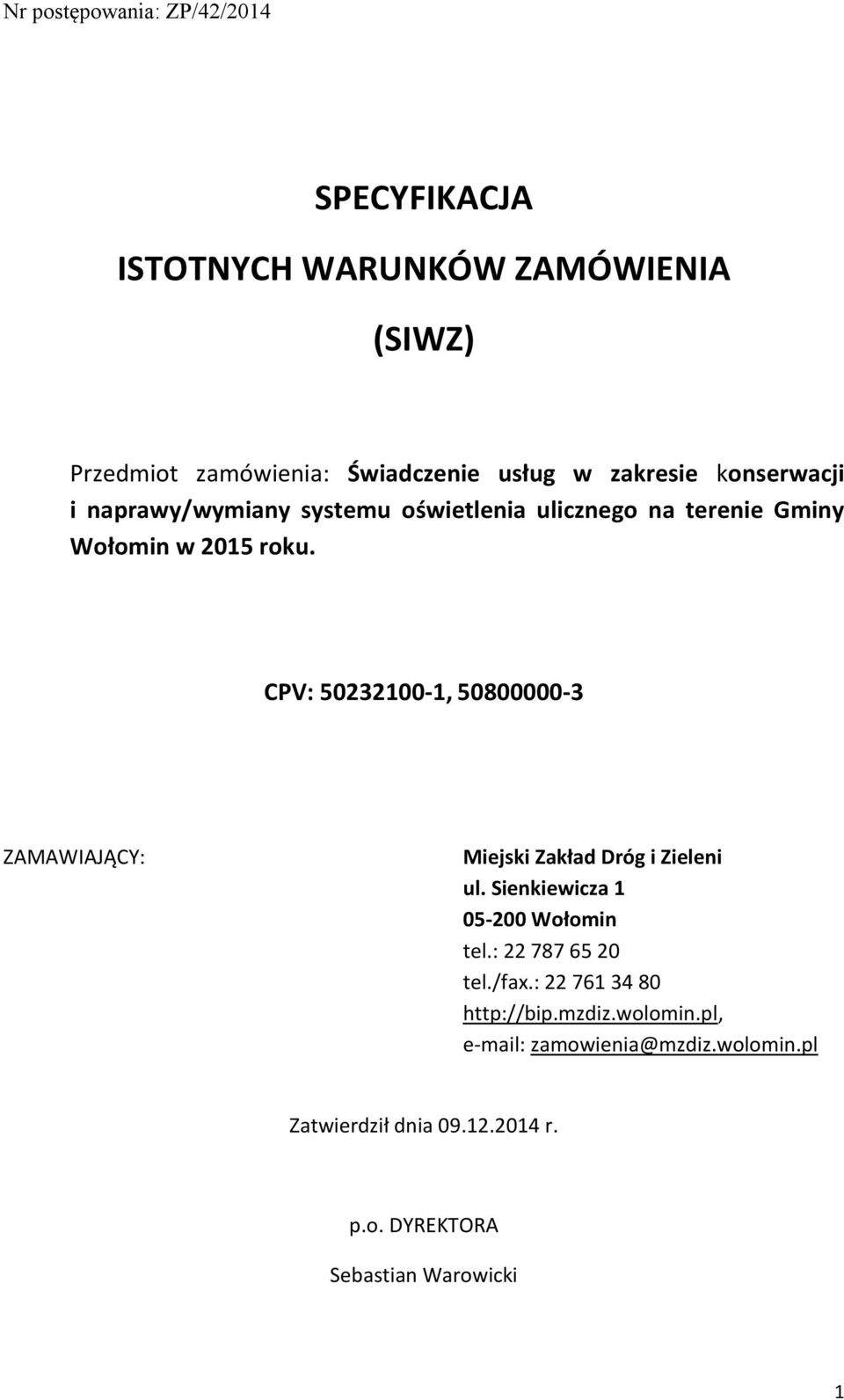 CPV: 50232100-1, 50800000-3 ZAMAWIAJĄCY: Miejski Zakład Dróg i Zieleni ul. Sienkiewicza 1 05-200 Wołomin tel.