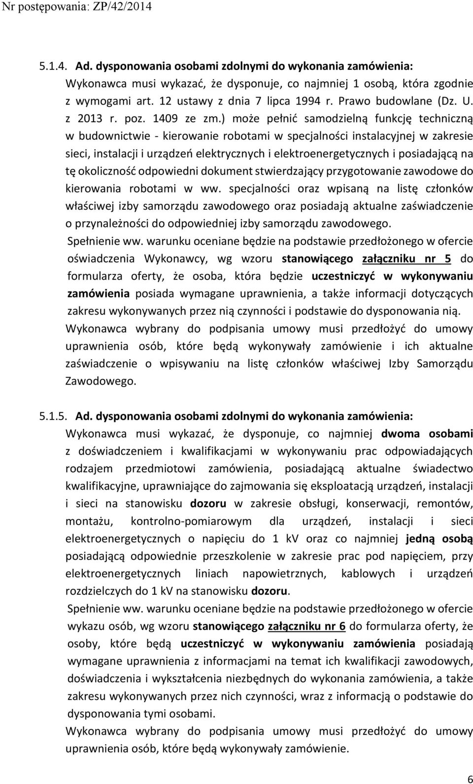 ) może pełnić samodzielną funkcję techniczną w budownictwie - kierowanie robotami w specjalności instalacyjnej w zakresie sieci, instalacji i urządzeń elektrycznych i elektroenergetycznych i