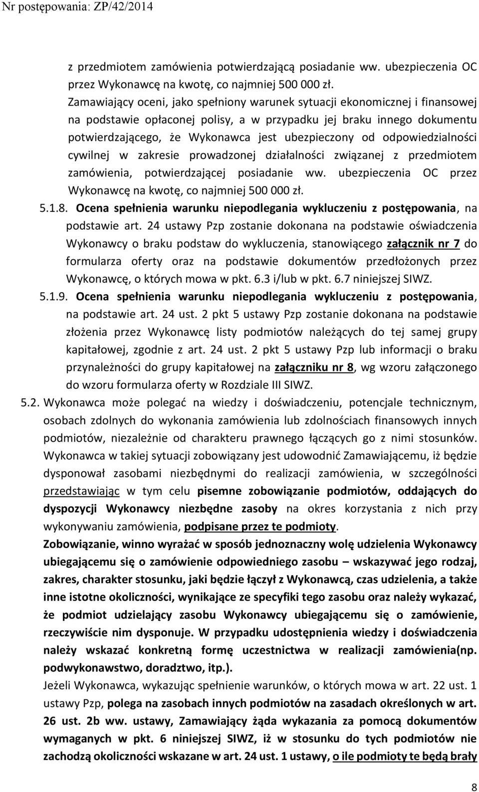 od odpowiedzialności cywilnej w zakresie prowadzonej działalności związanej z przedmiotem zamówienia, potwierdzającej posiadanie ww. ubezpieczenia OC przez Wykonawcę na kwotę, co najmniej 500 000 zł.