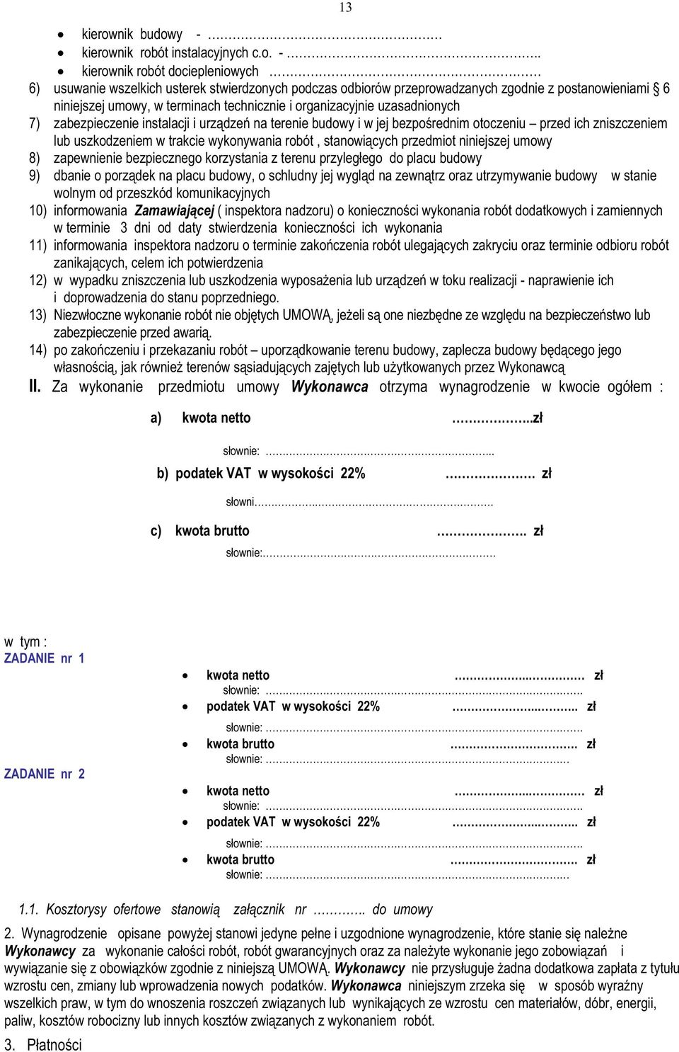 . kierownik robót dociepleniowych 6) usuwanie wszelkich usterek stwierdzonych podczas odbiorów przeprowadzanych zgodnie z postanowieniami 6 niniejszej umowy, w terminach technicznie i organizacyjnie