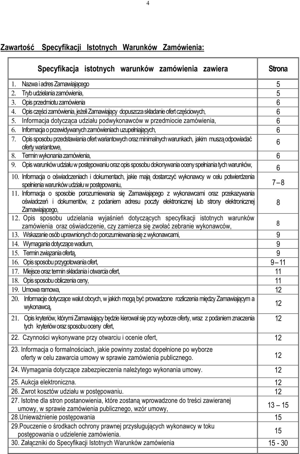 Informacja o przewidywanych zamówieniach uzupełniających, 6 7. Opis sposobu przedstawiania ofert wariantowych oraz minimalnych warunkach, jakim muszą odpowiadać 6 oferty wariantowe, 8.