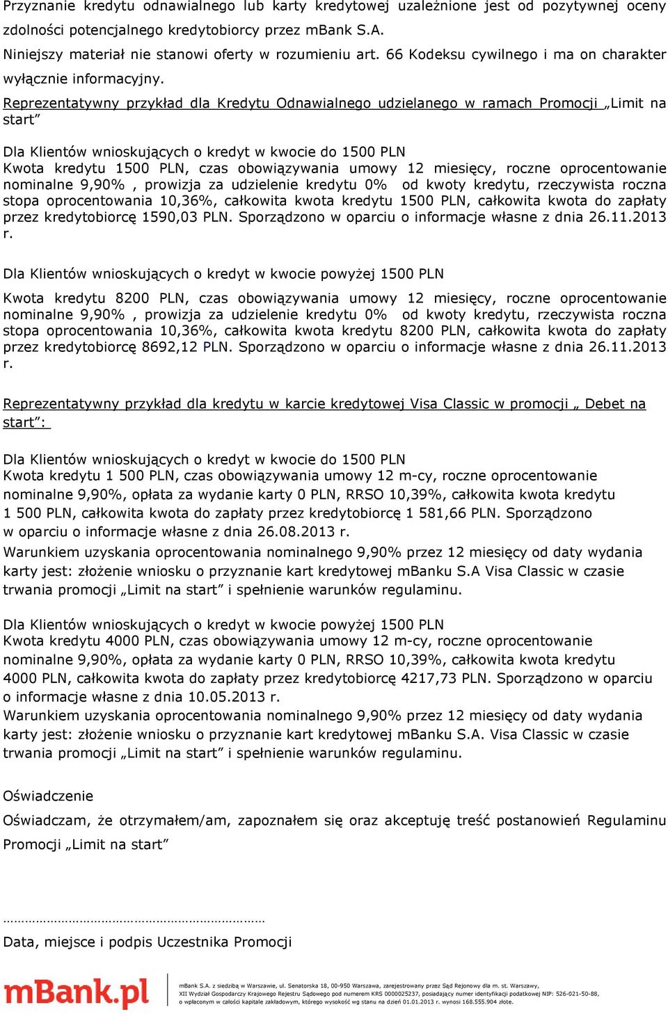 Reprezentatywny przykład dla Kredytu Odnawialnego udzielanego w ramach Promocji Limit na start Dla Klientów wnioskujących o kredyt w kwocie do 1500 PLN Kwota kredytu 1500 PLN, czas obowiązywania