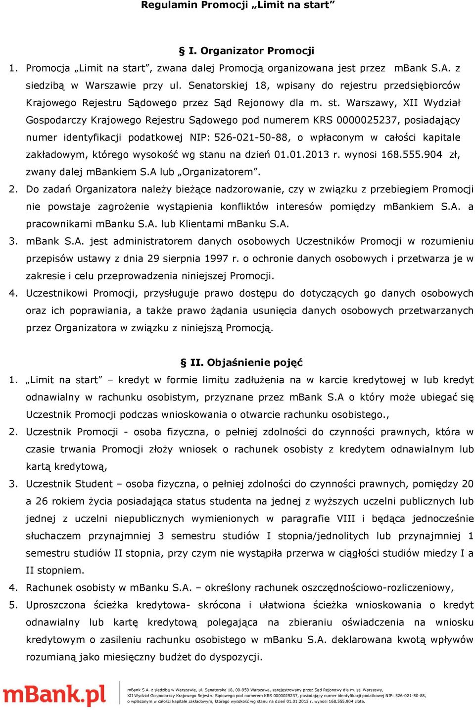 Warszawy, XII Wydział Gospodarczy Krajowego Rejestru Sądowego pod numerem KRS 0000025237, posiadający numer identyfikacji podatkowej NIP: 526-021-50-88, o wpłaconym w całości kapitale zakładowym,