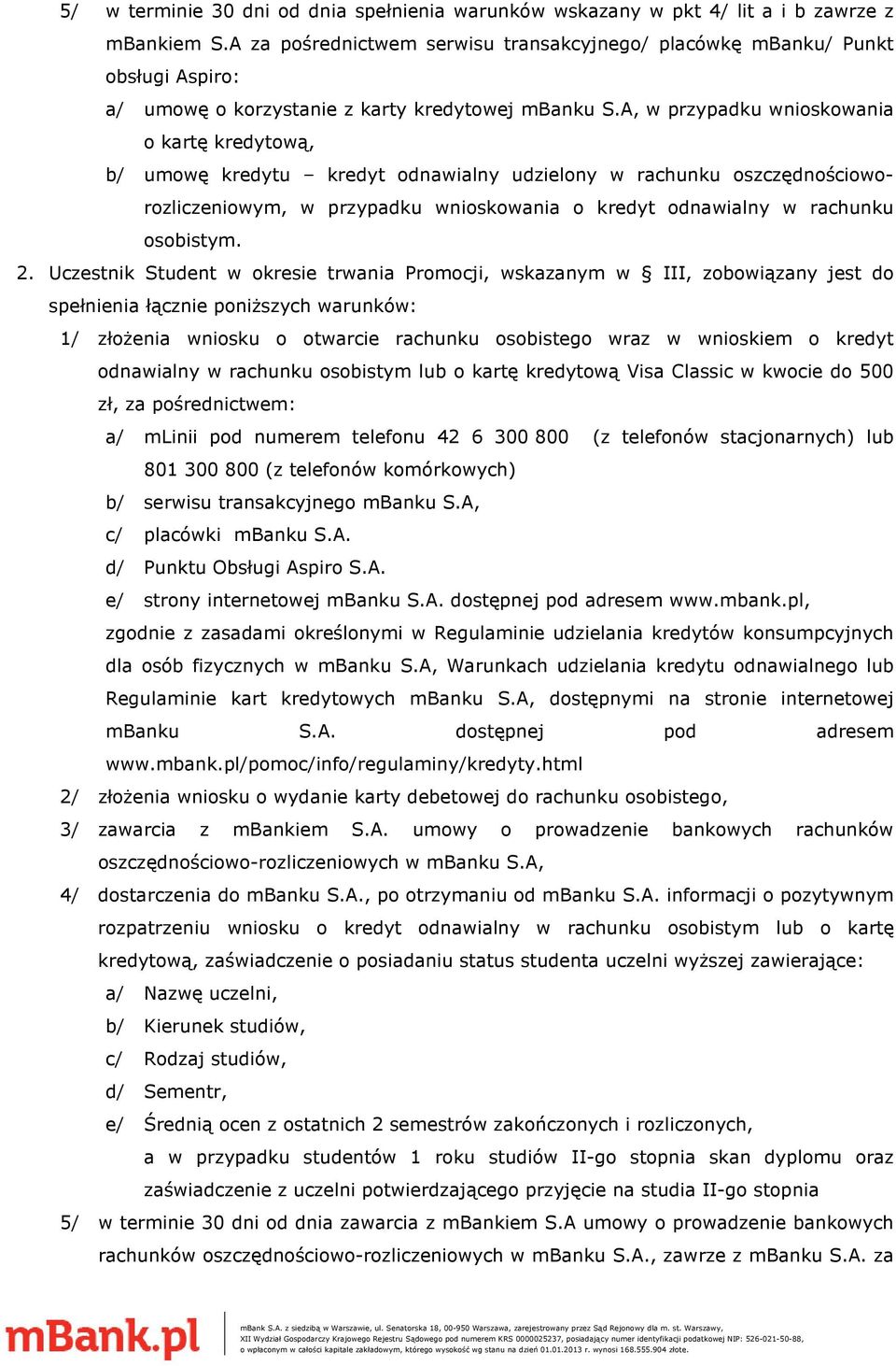 A, w przypadku wnioskowania o kartę kredytową, b/ umowę kredytu kredyt odnawialny udzielony w rachunku oszczędnościoworozliczeniowym, w przypadku wnioskowania o kredyt odnawialny w rachunku osobistym.