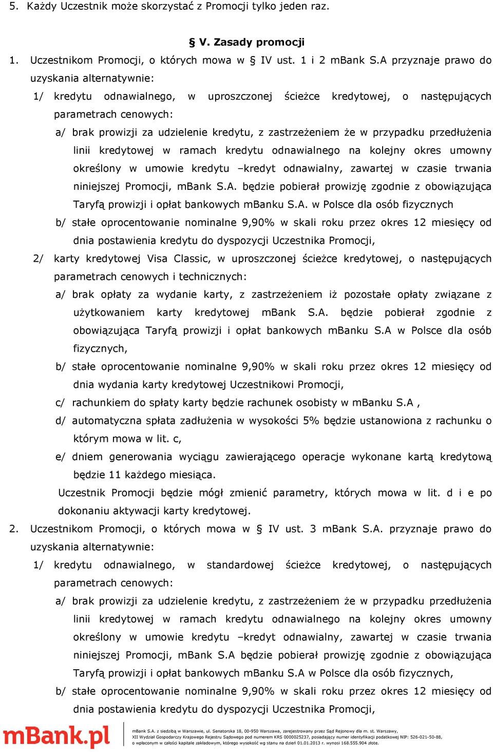 że w przypadku przedłużenia linii kredytowej w ramach kredytu odnawialnego na kolejny okres umowny określony w umowie kredytu kredyt odnawialny, zawartej w czasie trwania niniejszej Promocji, mbank S.