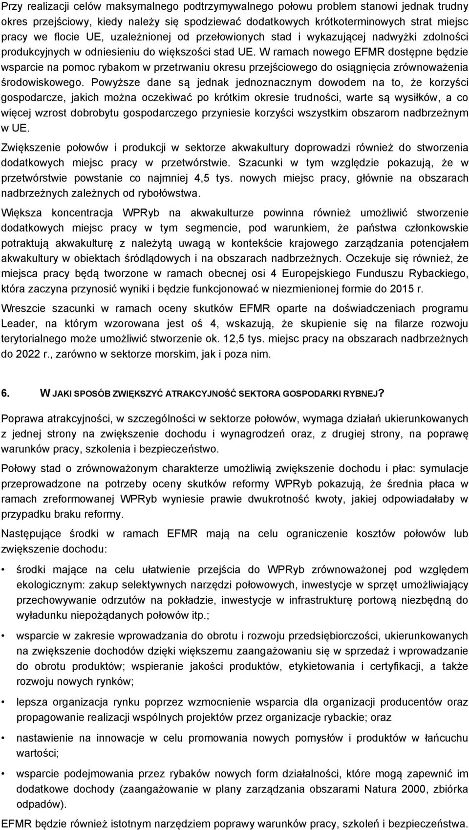 W ramach nowego EFMR dostępne będzie wsparcie na pomoc rybakom w przetrwaniu okresu przejściowego do osiągnięcia zrównoważenia środowiskowego.