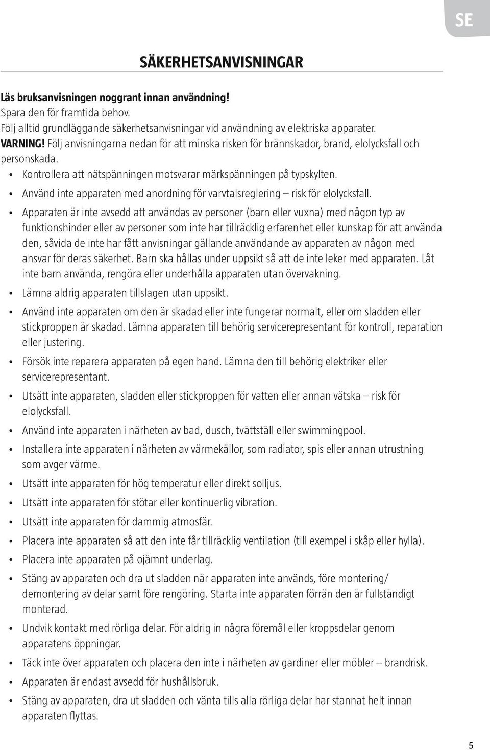 Använd inte apparaten med anordning för varvtalsreglering risk för elolycksfall.