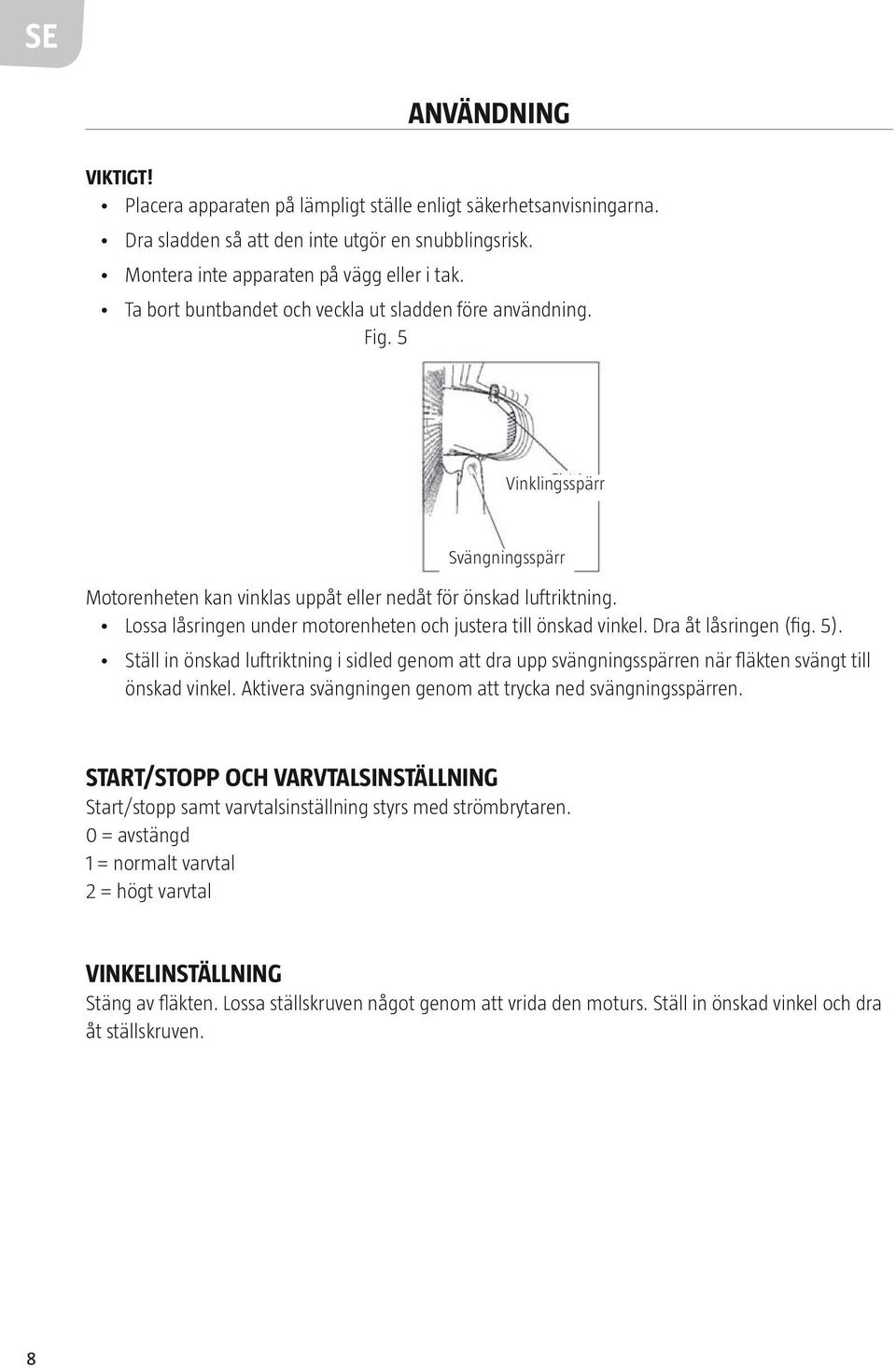 Lossa låsringen under motorenheten och justera till önskad vinkel. Dra åt låsringen (fig. 5).