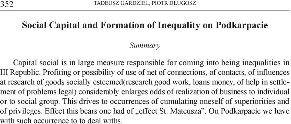 Profiting or possibility of use of net of connections, of contacts, of influences at research of goods socially esteemed(research good work, loans money, of help in