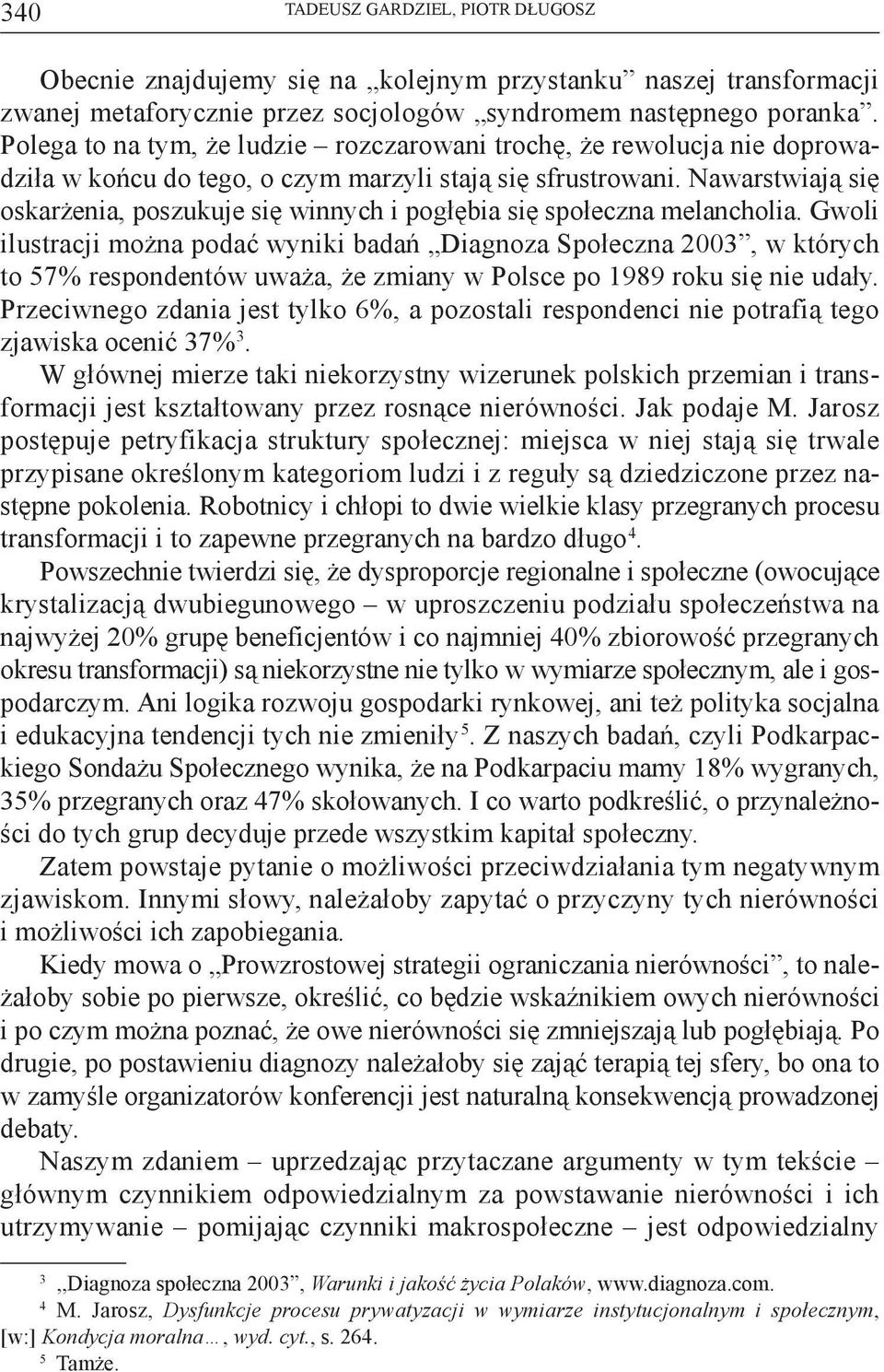 Nawarstwiają się oskarżenia, poszukuje się winnych i pogłębia się społeczna melancholia.