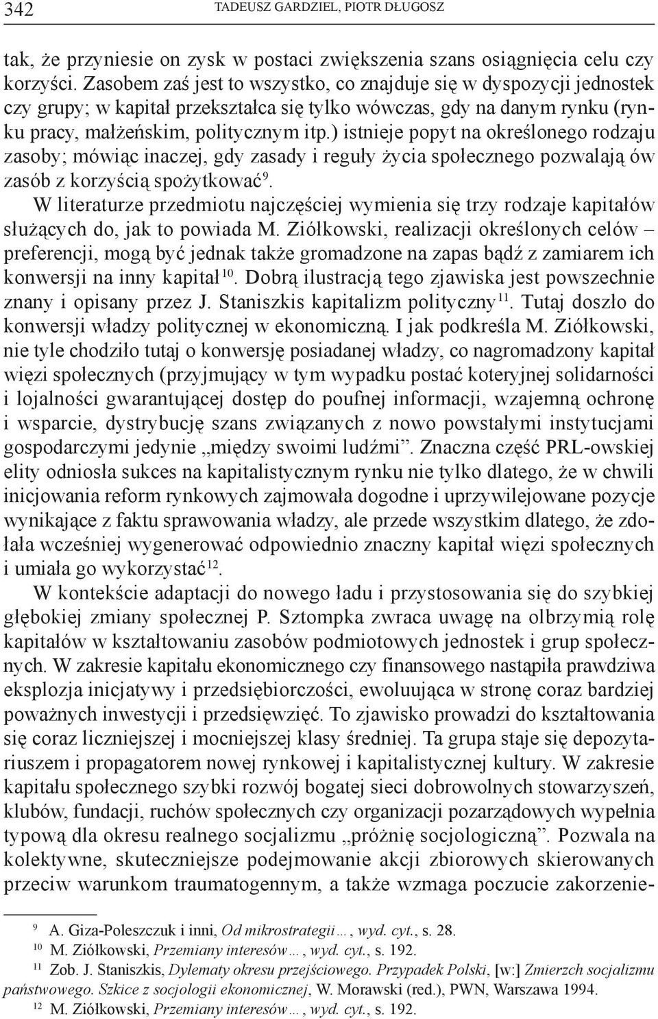 ) istnieje popyt na określonego rodzaju zasoby; mówiąc inaczej, gdy zasady i reguły życia społecznego pozwalają ów zasób z korzyścią spożytkować 9.