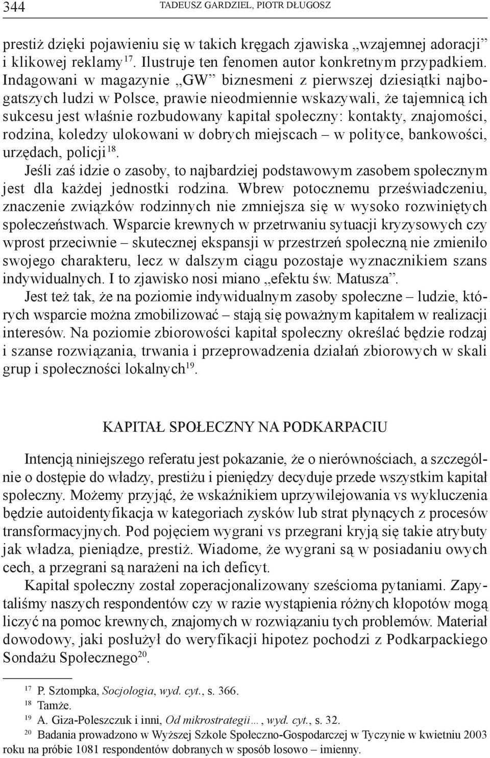 kontakty, znajomości, rodzina, koledzy ulokowani w dobrych miejscach w polityce, bankowości, urzędach, policji 18.