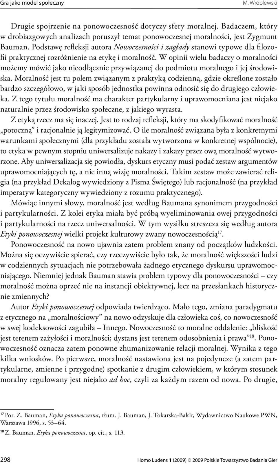 Podstawę refleksji autora Nowoczesności i zagłady stanowi typowe dla filozofii praktycznej rozróżnienie na etykę i moralność.