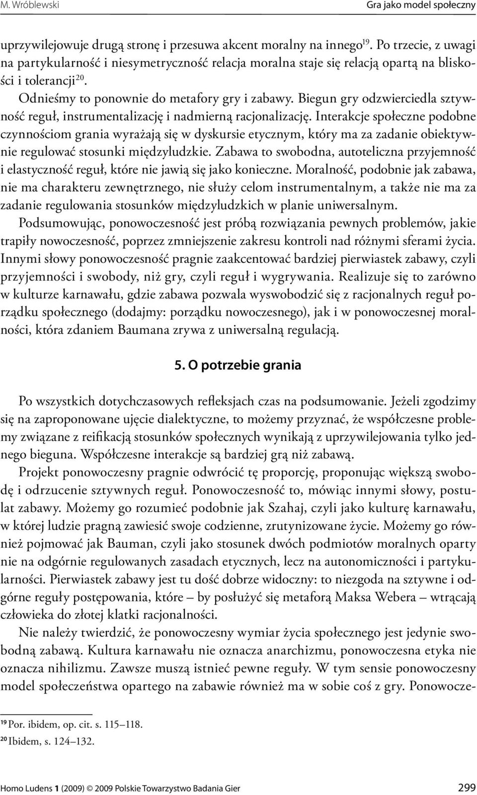 Biegun gry odzwierciedla sztywność reguł, instrumentalizację i nadmierną racjonalizację.