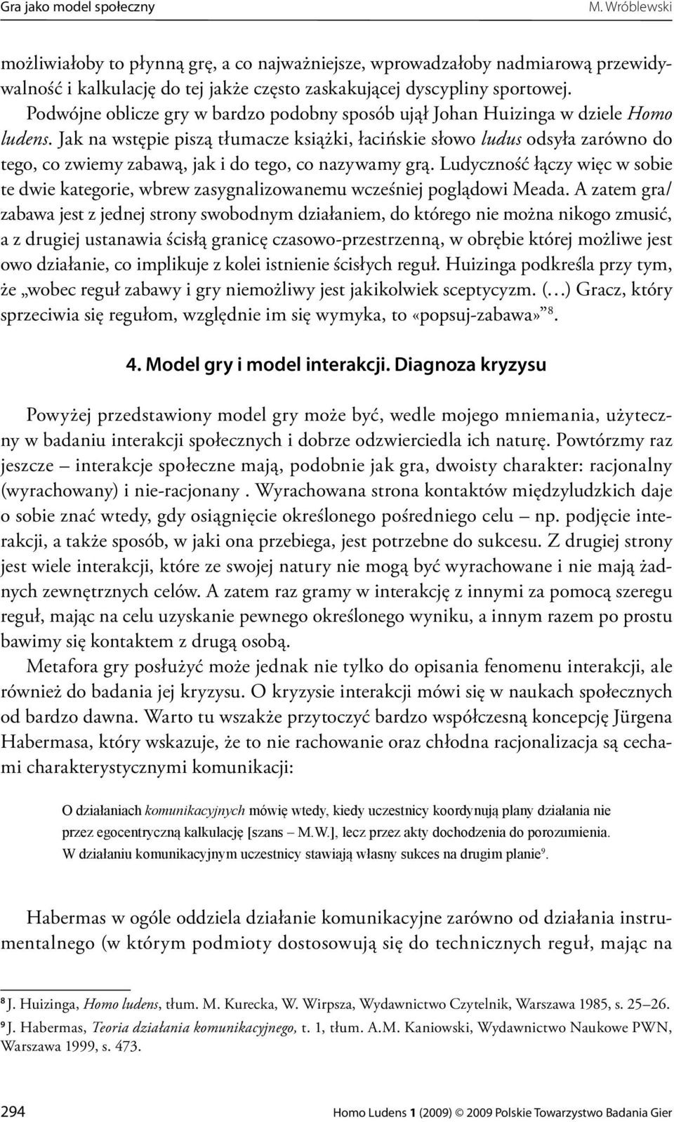 Jak na wstępie piszą tłumacze książki, łacińskie słowo ludus odsyła zarówno do tego, co zwiemy zabawą, jak i do tego, co nazywamy grą.