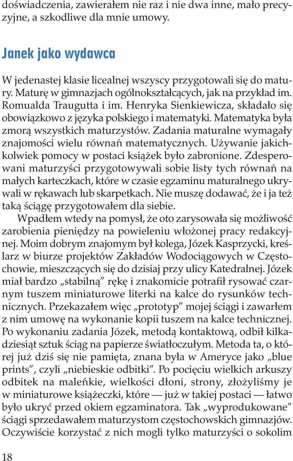 Matematyka była zmorą wszystkich maturzystów. Zadania maturalne wymagały znajomości wielu równań matematycznych. Używanie jakichkolwiek pomocy w postaci książek było zabronione.