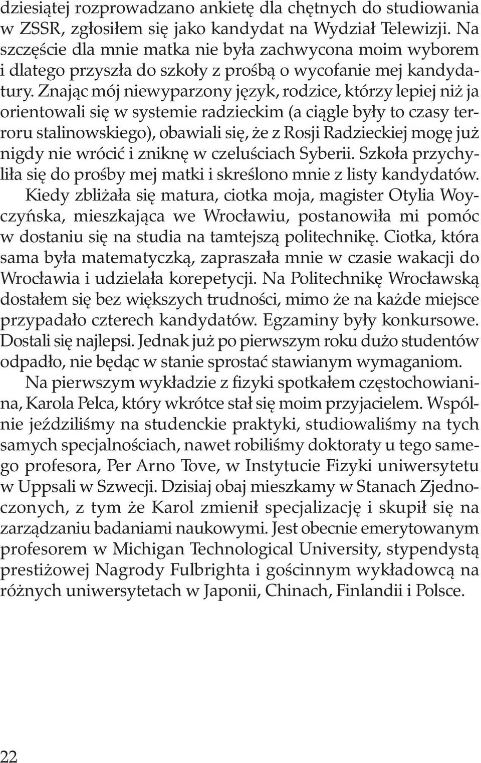 Znając mój niewyparzony język, rodzice, którzy lepiej niż ja orientowali się w systemie radzieckim (a ciągle były to czasy terroru stalinowskiego), obawiali się, że z Rosji Radzieckiej mogę już nigdy