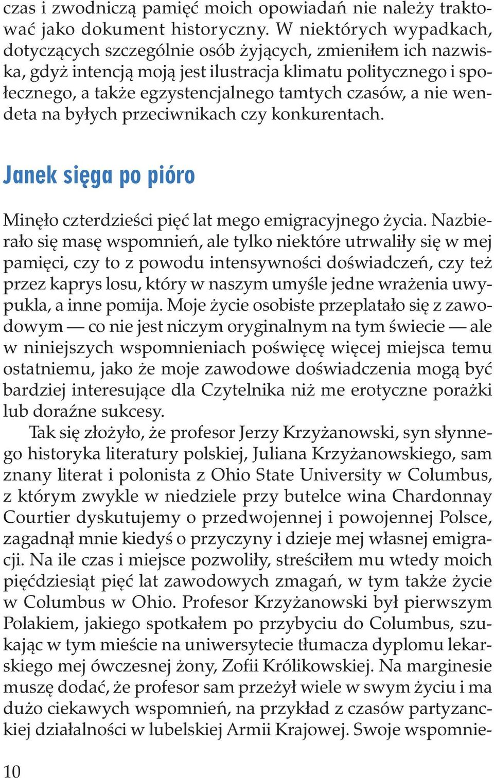 a nie wendeta na byłych przeciwnikach czy konkurentach. Janek sięga po pióro Minęło czterdzieści pięć lat mego emigracyjnego życia.