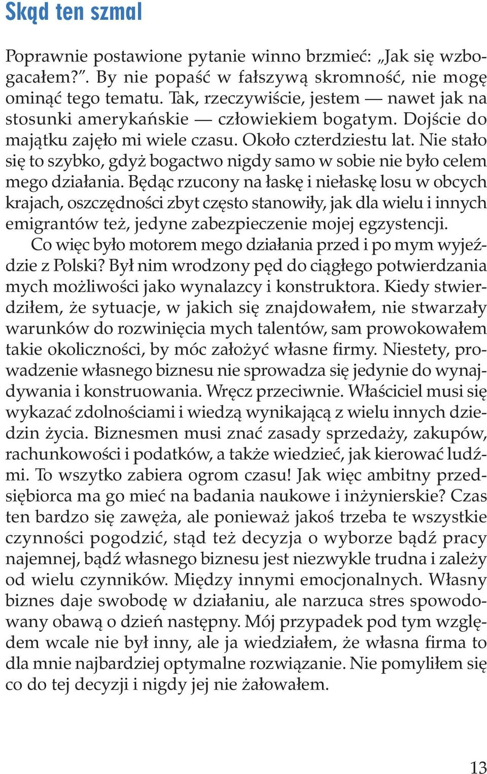 Nie stało się to szybko, gdyż bogactwo nigdy samo w sobie nie było celem mego działania.